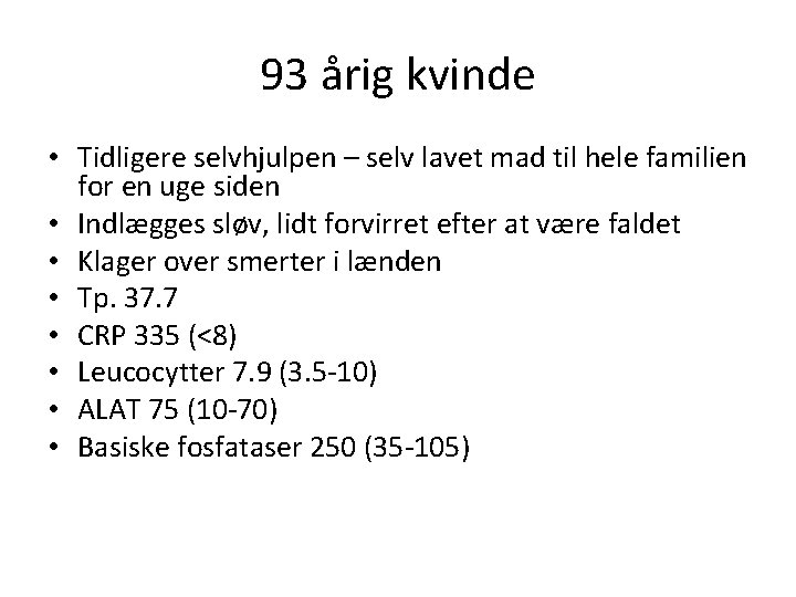 93 årig kvinde • Tidligere selvhjulpen – selv lavet mad til hele familien for