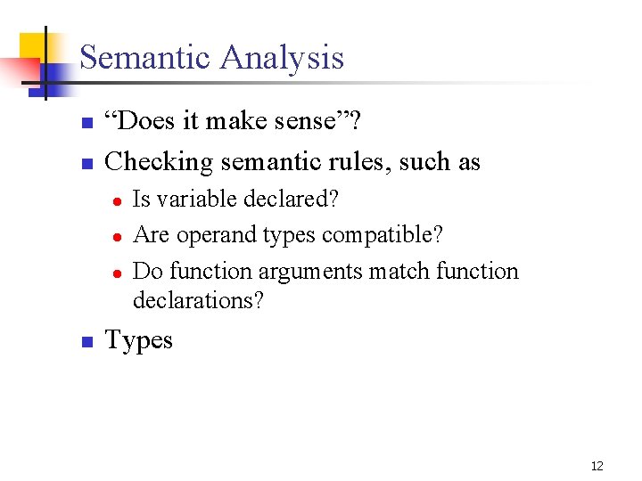 Semantic Analysis n n “Does it make sense”? Checking semantic rules, such as l