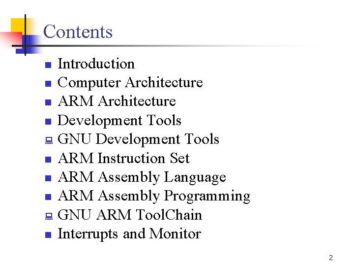Contents Introduction n Computer Architecture n ARM Architecture n Development Tools : GNU Development