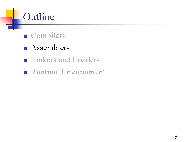 Outline n n Compilers Assemblers Linkers and Loaders Runtime Environment 31 