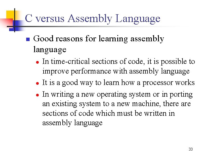 C versus Assembly Language n Good reasons for learning assembly language l l l