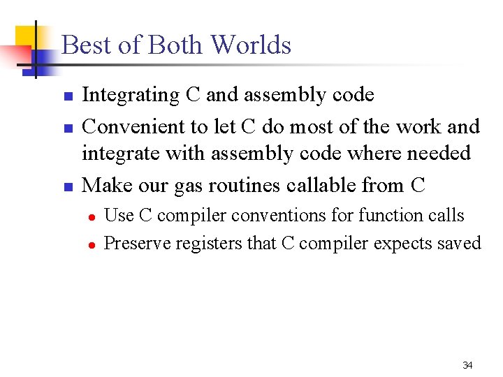 Best of Both Worlds n n n Integrating C and assembly code Convenient to