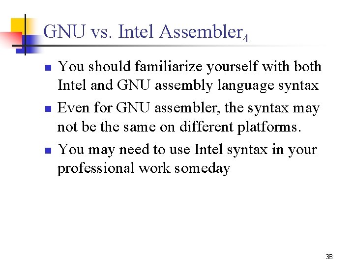 GNU vs. Intel Assembler 4 n n n You should familiarize yourself with both