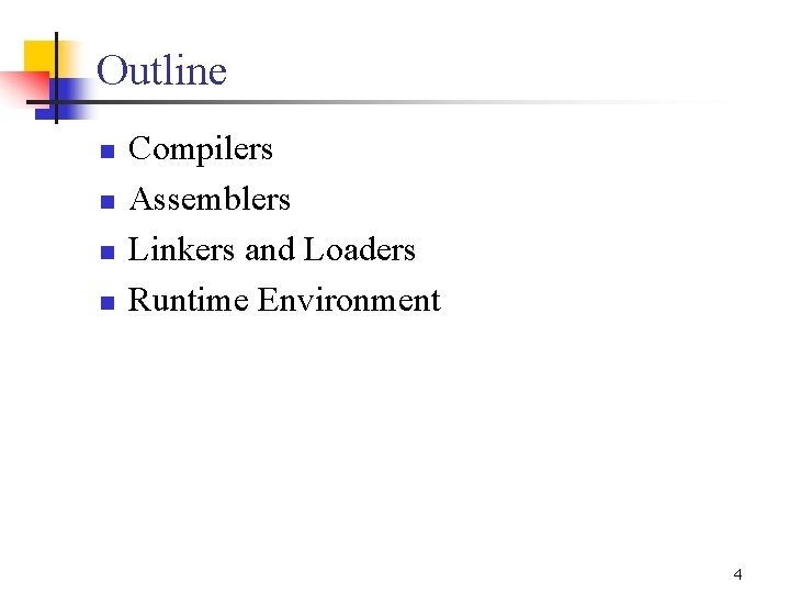 Outline n n Compilers Assemblers Linkers and Loaders Runtime Environment 4 