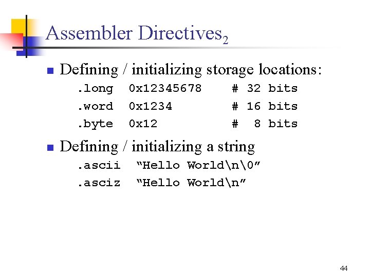 Assembler Directives 2 n Defining / initializing storage locations: . long. word. byte n