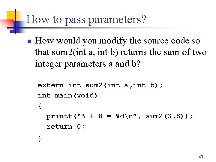 How to pass parameters? n How would you modify the source code so that