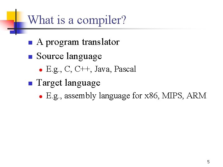 What is a compiler? n n A program translator Source language l n E.