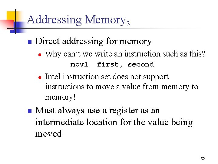 Addressing Memory 3 n Direct addressing for memory l Why can’t we write an