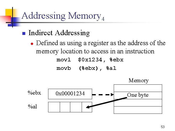 Addressing Memory 4 n Indirect Addressing l Defined as using a register as the