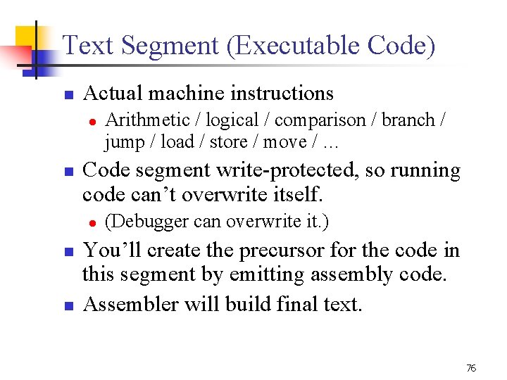 Text Segment (Executable Code) n Actual machine instructions l n Code segment write-protected, so