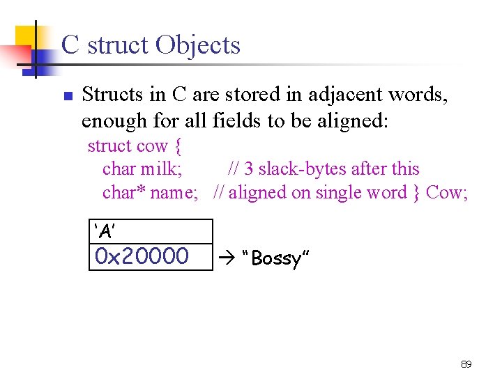 C struct Objects n Structs in C are stored in adjacent words, enough for