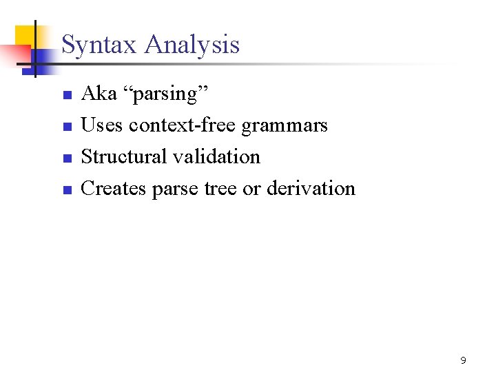 Syntax Analysis n n Aka “parsing” Uses context-free grammars Structural validation Creates parse tree