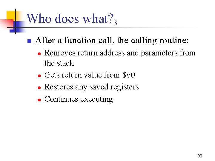 Who does what? 3 n After a function call, the calling routine: l l