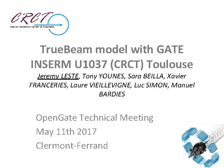 True. Beam model with GATE INSERM U 1037 (CRCT) Toulouse Jeremy LESTE, Tony YOUNES,