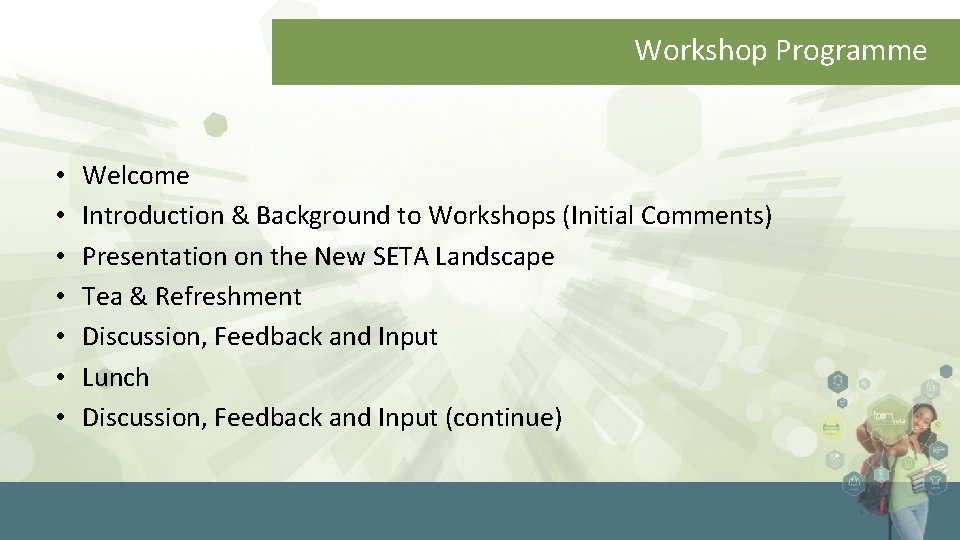 Workshop Programme • • Welcome Introduction & Background to Workshops (Initial Comments) Presentation on