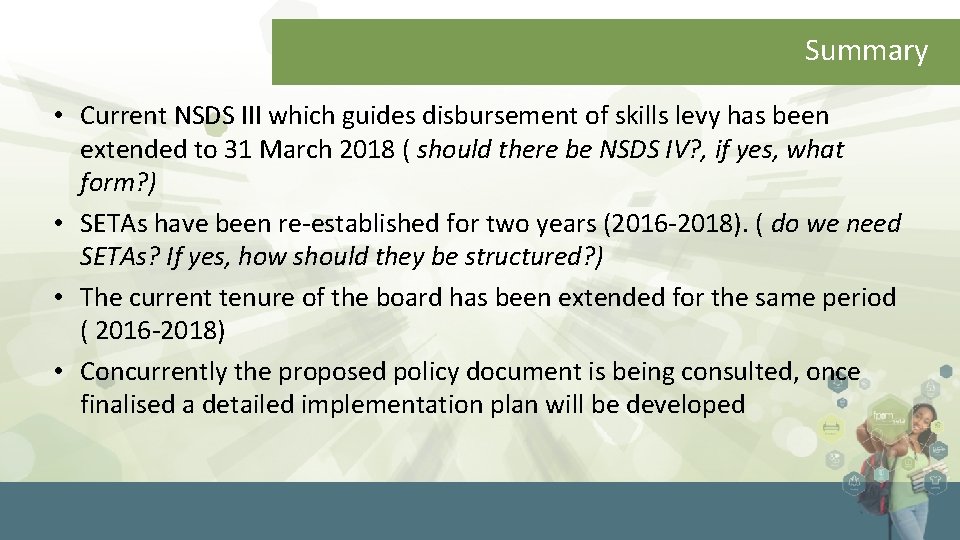 Summary • Current NSDS III which guides disbursement of skills levy has been extended