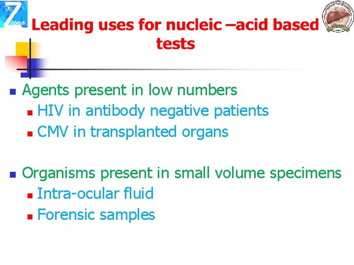 n n Agents present in low numbers n HIV in antibody negative patients n