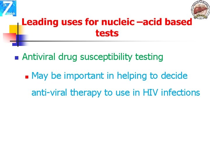 n Antiviral drug susceptibility testing n May be important in helping to decide anti-viral