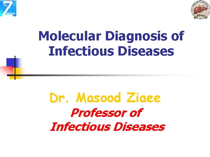 Molecular Diagnosis of Infectious Diseases Dr. Masood Ziaee Professor of Infectious Diseases 