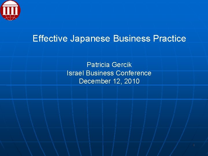 Effective Japanese Business Practice Patricia Gercik Israel Business Conference December 12, 2010 1 