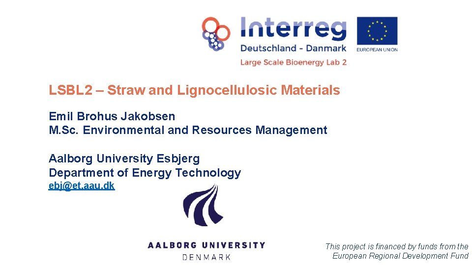 LSBL 2 – Straw and Lignocellulosic Materials Emil Brohus Jakobsen M. Sc. Environmental and