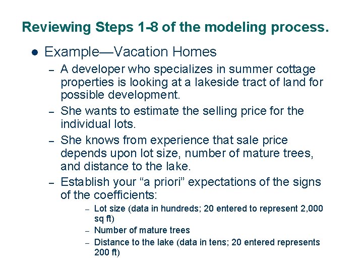 Reviewing Steps 1 -8 of the modeling process. l Example—Vacation Homes – – A