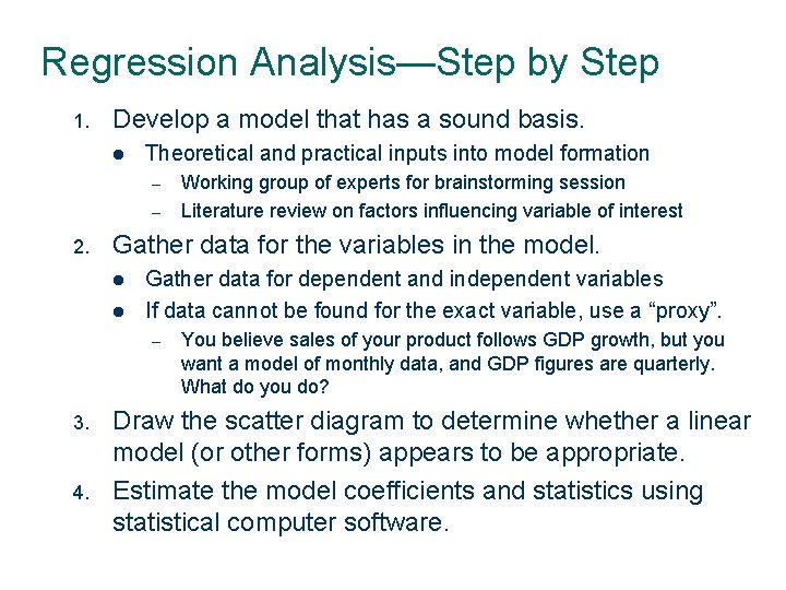 Regression Analysis—Step by Step 1. Develop a model that has a sound basis. l