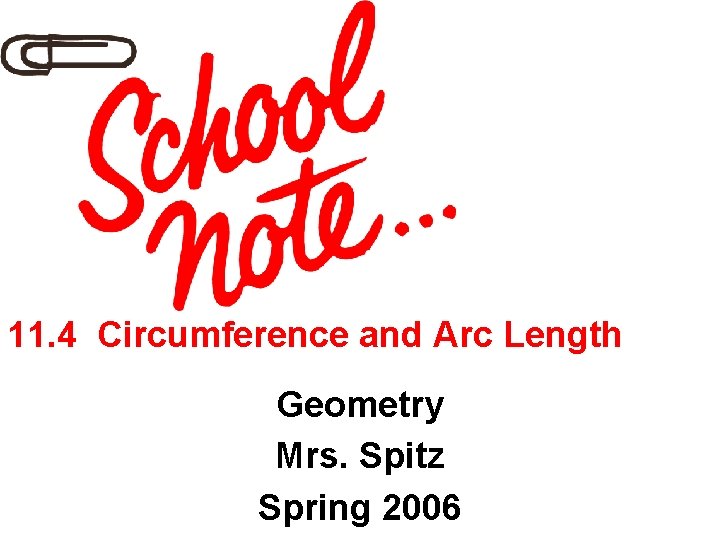11. 4 Circumference and Arc Length Geometry Mrs. Spitz Spring 2006 