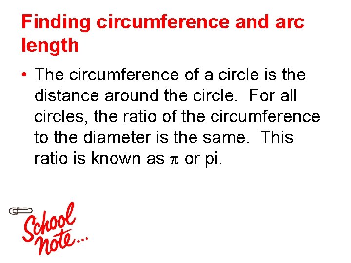 Finding circumference and arc length • The circumference of a circle is the distance
