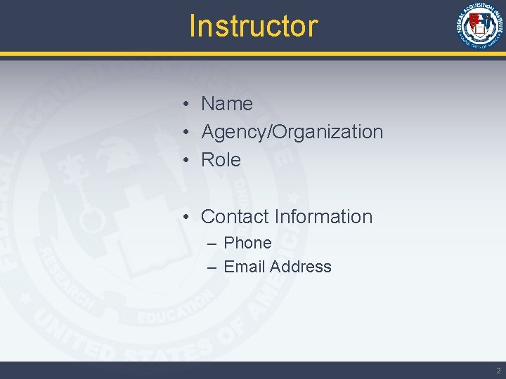 Instructor • Name • Agency/Organization • Role • Contact Information – Phone – Email