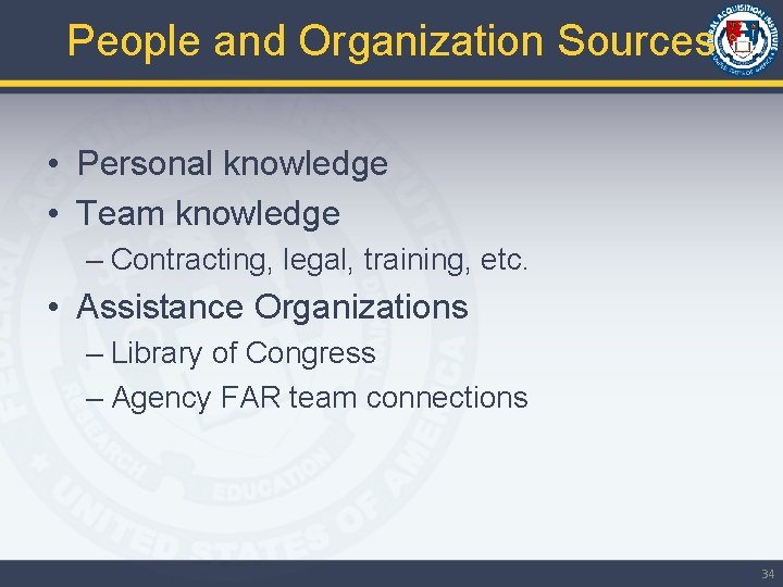 People and Organization Sources • Personal knowledge • Team knowledge – Contracting, legal, training,