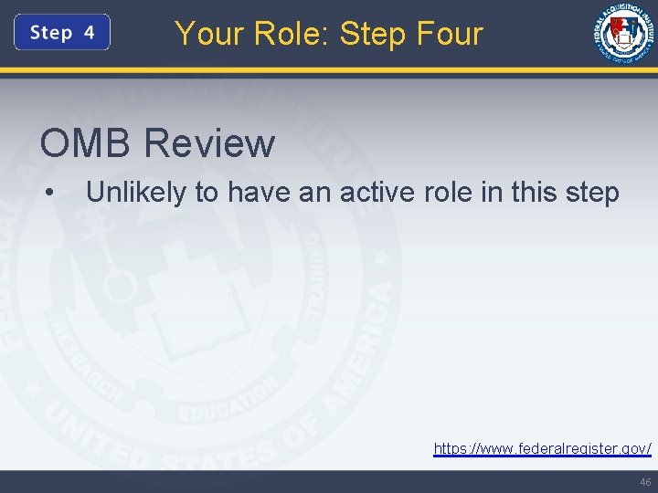 Your Role: Step Four OMB Review • Unlikely to have an active role in