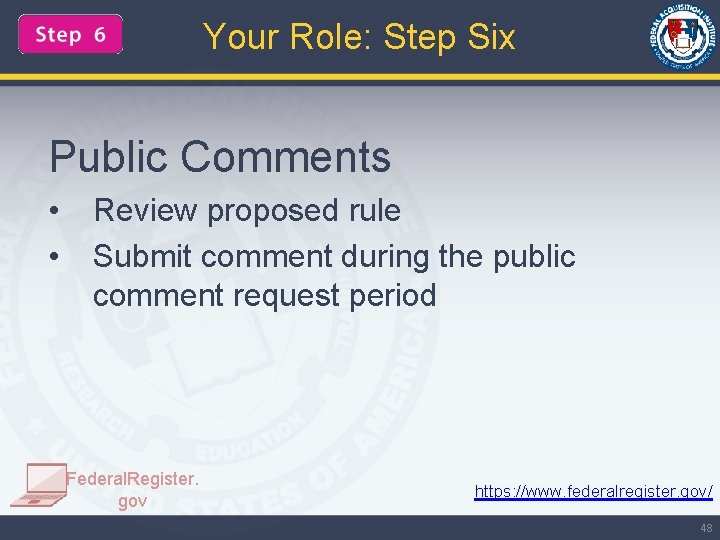 Your Role: Step Six Public Comments • • Review proposed rule Submit comment during