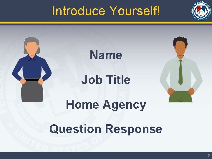 Introduce Yourself! Name Job Title Home Agency Question Response 5 