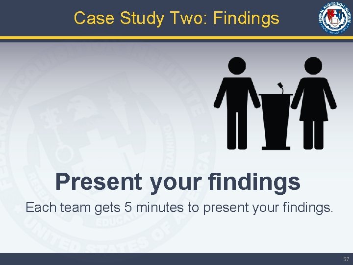 Case Study Two: Findings Present your findings Each team gets 5 minutes to present