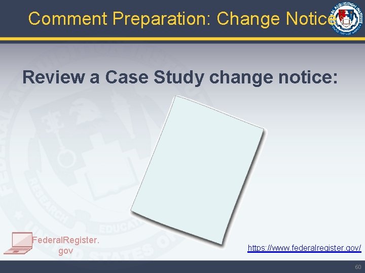 Comment Preparation: Change Notice Review a Case Study change notice: Federal. Register. gov https: