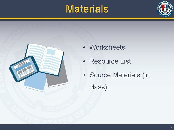 Materials • Worksheets • Resource List • Source Materials (in class) 7 