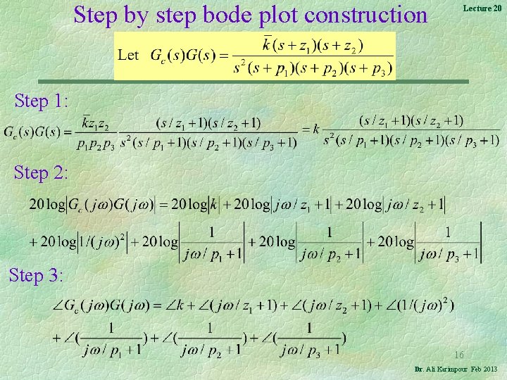 Step by step bode plot construction Lecture 20 Step 1: Step 2: Step 3: