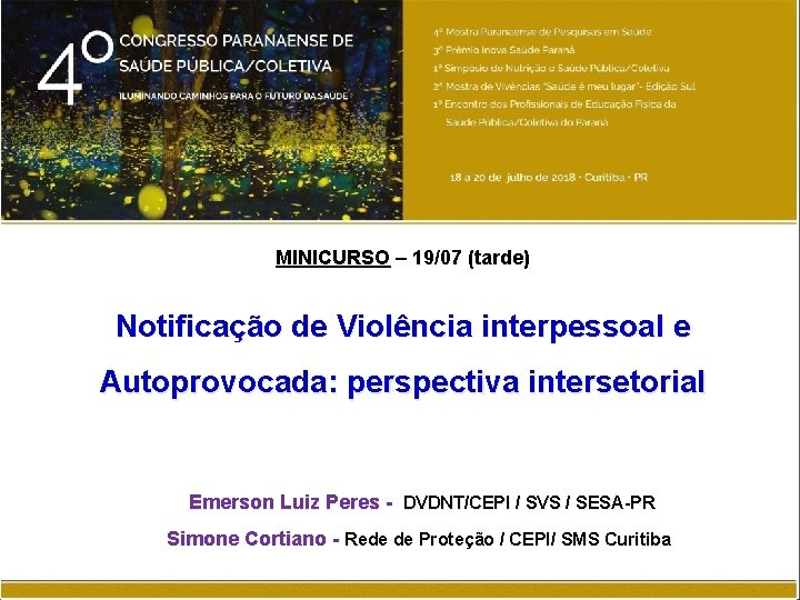 MINICURSO – 19/07 (tarde) Notificação de Violência interpessoal e Autoprovocada: perspectiva intersetorial Emerson Luiz