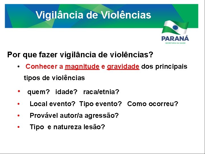 Vigilância de Violências Por que fazer vigilância de violências? • Conhecer a magnitude e