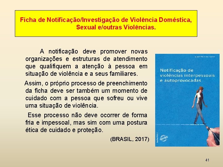 Ficha de Notificação/Investigação de Violência Doméstica, Sexual e/outras Violências. A notificação deve promover novas