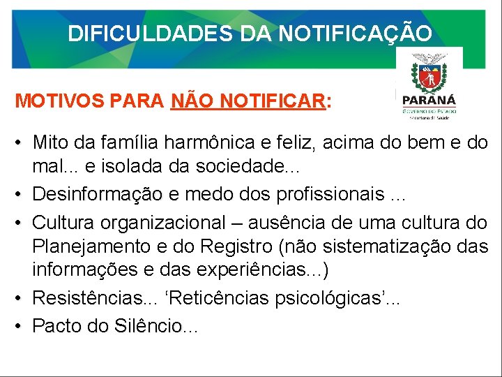 DIFICULDADES DA NOTIFICAÇÃO MOTIVOS PARA NÃO NOTIFICAR: • Mito da família harmônica e feliz,