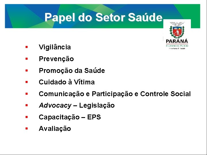 Papel do Setor Saúde Vigilância Prevenção Promoção da Saúde Cuidado à Vítima Comunicação e