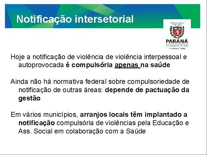 Notificação intersetorial Hoje a notificação de violência interpessoal e autoprovocada é compulsória apenas na