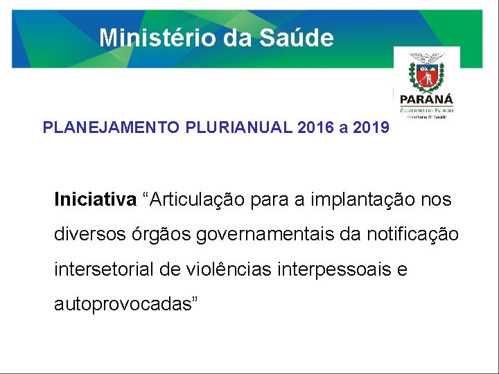 Ministério da Saúde PLANEJAMENTO PLURIANUAL 2016 a 2019 Iniciativa “Articulação para a implantação nos