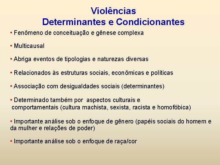 Violências Determinantes e Condicionantes • Fenômeno de conceituação e gênese complexa • Multicausal •