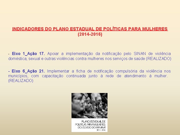 INDICADORES DO PLANO ESTADUAL DE POLÍTICAS PARA MULHERES (2014 -2016) - Eixo 1_Ação 17.