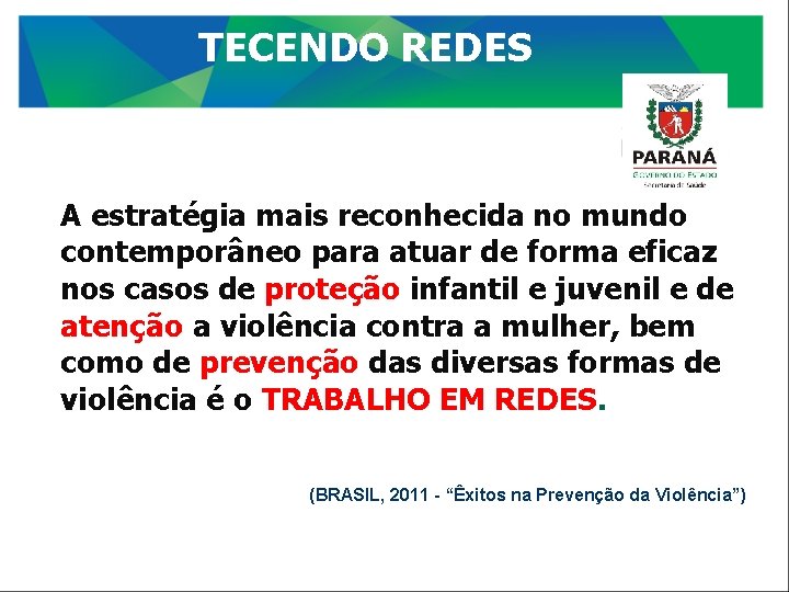 TECENDO REDES A estratégia mais reconhecida no mundo contemporâneo para atuar de forma eficaz