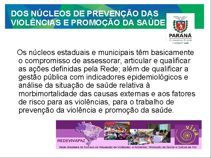 DOS NÚCLEOS DE PREVENÇÃO DAS VIOLÊNCIAS E PROMOÇÃO DA SAÚDE Os núcleos estaduais e