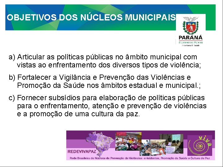 OBJETIVOS DOS NÚCLEOS MUNICIPAIS a) Articular as políticas públicas no âmbito municipal com vistas